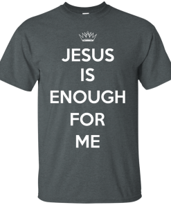Jesus Is Enough For Me T-Shirt, Hoodies