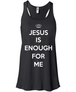 Jesus Is Enough For Me T-Shirt, Hoodies
