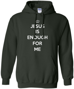 Jesus Is Enough For Me T-Shirt, Hoodies