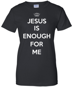 Jesus Is Enough For Me T-Shirt, Hoodies