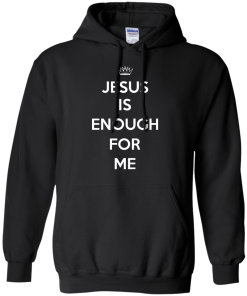 Jesus Is Enough For Me T-Shirt, Hoodies