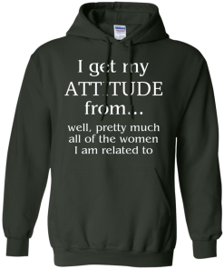 I Get My Attitude From Well, Pretty Much... T-Shirt, Hoodies