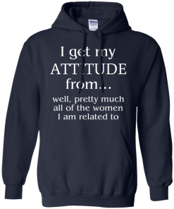 I Get My Attitude From Well, Pretty Much... T-Shirt, Hoodies