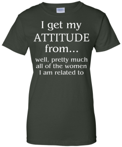 I Get My Attitude From Well, Pretty Much... T-Shirt, Hoodies