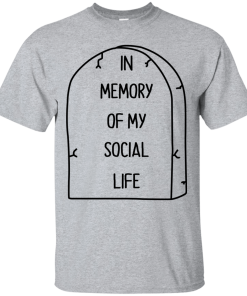 In Memory Of My Social Life T-Shirt, Hoodies