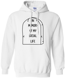In Memory Of My Social Life T-Shirt, Hoodies