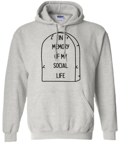 In Memory Of My Social Life T-Shirt, Hoodies
