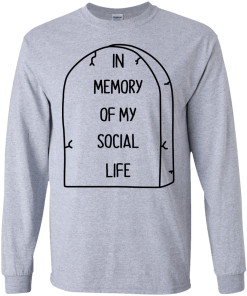 In Memory Of My Social Life T-Shirt, Hoodies