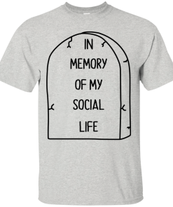 In Memory Of My Social Life T-Shirt, Hoodies