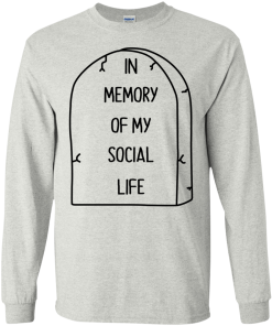In Memory Of My Social Life T-Shirt, Hoodies