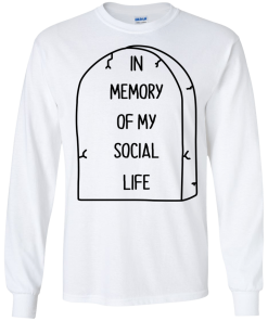 In Memory Of My Social Life T-Shirt, Hoodies