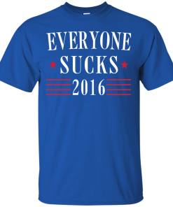 Everyone Sucks 2016 - Election T-Shirt