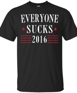 Everyone Sucks 2016 - Election T-Shirt