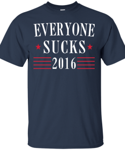 Everyone Sucks 2016 - Election T-Shirt