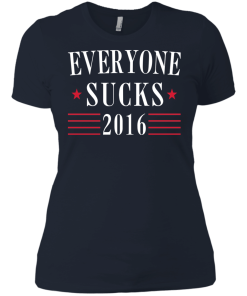 Everyone Sucks 2016 - Election T-Shirt