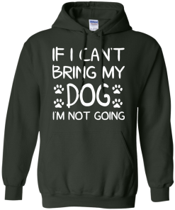 If I Can't Bring My Dog I'm Not Going T Shirt