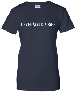 Never Walk Alone Shirt - Love My Dog T Shirt