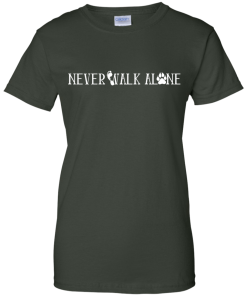 Never Walk Alone Shirt - Love My Dog T Shirt