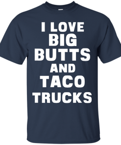 I Love Big Butts And Taco Trucks T-Shirt, Tank Top