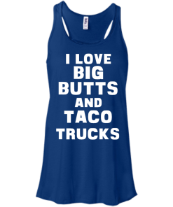 I Love Big Butts And Taco Trucks T-Shirt, Tank Top