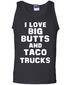 I Love Big Butts And Taco Trucks T-Shirt, Tank Top