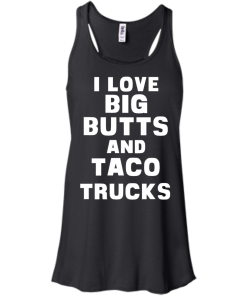 I Love Big Butts And Taco Trucks T-Shirt, Tank Top