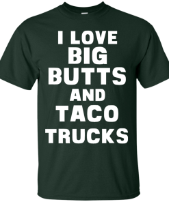 I Love Big Butts And Taco Trucks T-Shirt, Tank Top