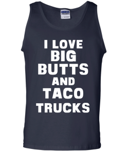 I Love Big Butts And Taco Trucks T-Shirt, Tank Top