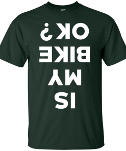 Is My Bike Ok Shirt, Cycling T-Shirt, Hoodies