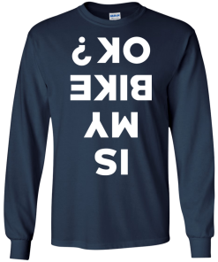 Is My Bike Ok Shirt, Cycling T-Shirt, Hoodies