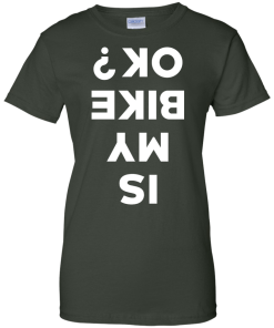 Is My Bike Ok Shirt, Cycling T-Shirt, Hoodies