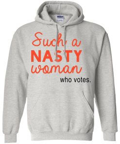 Such a Nasty Woman Who Votes Shirt