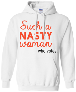 Such a Nasty Woman Who Votes Shirt