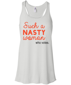 Such a Nasty Woman Who Votes Shirt