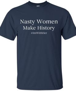Nasty Women Make History Shirt