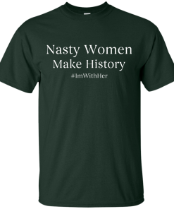 Nasty Women Make History Shirt
