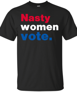 Nasty Women Vote - Hillary Clinton for President 2016