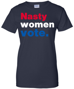Nasty Women Vote - Hillary Clinton for President 2016