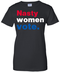 Nasty Women Vote - Hillary Clinton for President 2016