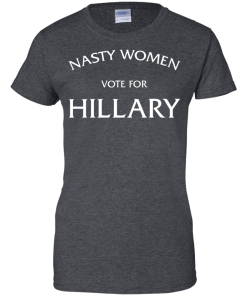 Nasty Women vote for Hillary 2016 T-Shirt