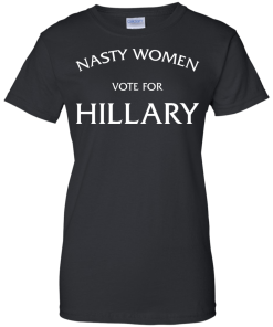 Nasty Women vote for Hillary 2016 T-Shirt