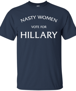 Nasty Women vote for Hillary 2016 T-Shirt