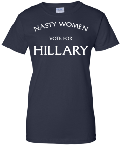 Nasty Women vote for Hillary 2016 T-Shirt