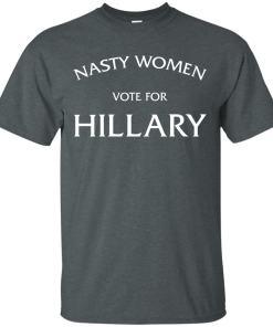 Nasty Women vote for Hillary 2016 T-Shirt