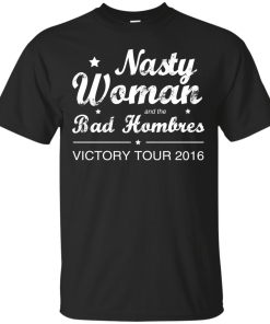 Nasty Woman Bad Homebres T Shirt, Hoodies, Tank Top