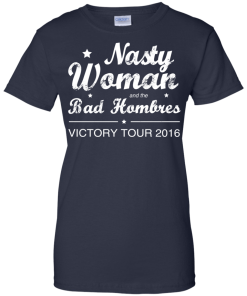 Nasty Woman Bad Homebres T Shirt, Hoodies, Tank Top