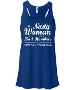 Nasty Woman Bad Homebres T Shirt, Hoodies, Tank Top