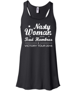 Nasty Woman Bad Homebres T Shirt, Hoodies, Tank Top