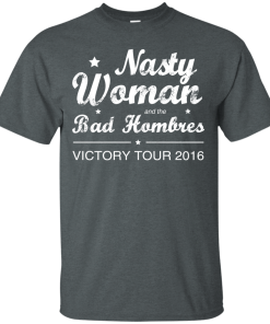 Nasty Woman Bad Homebres T Shirt, Hoodies, Tank Top