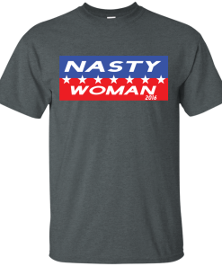 Nasty Woman 2016 - Hillary Clinton for President 2016